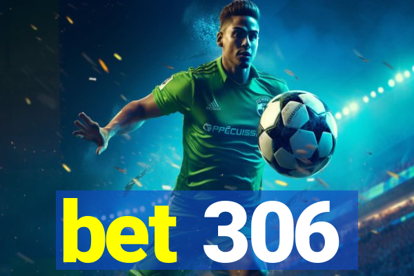 bet 306